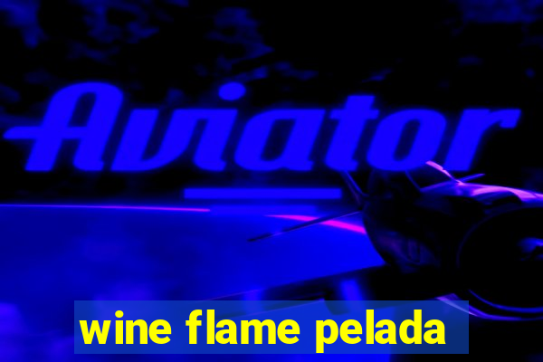 wine flame pelada